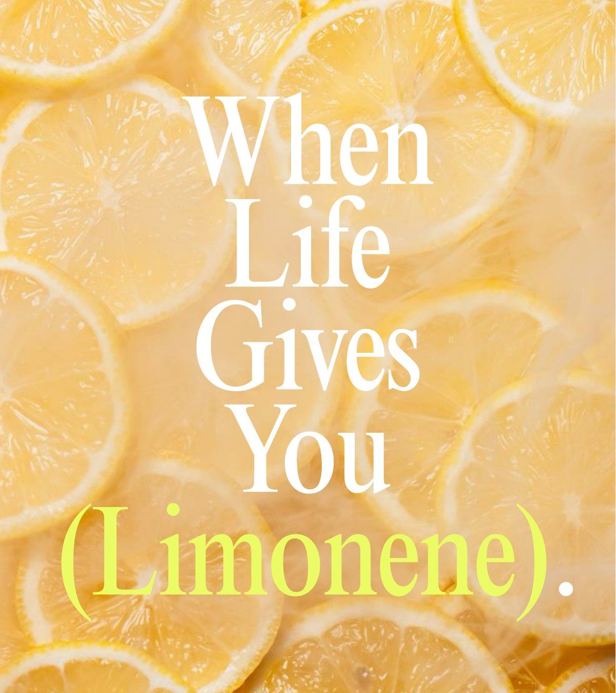 When Life Gives You (Limonene)